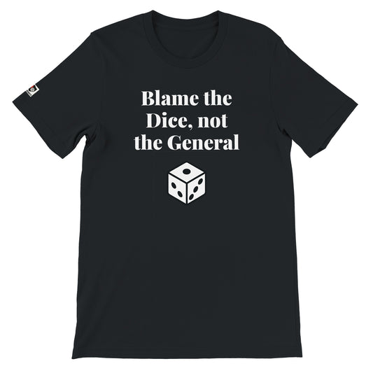 Black unisex gaming t-shirt with the phrase "Blame the Dice, not the General" printed on the front in white text