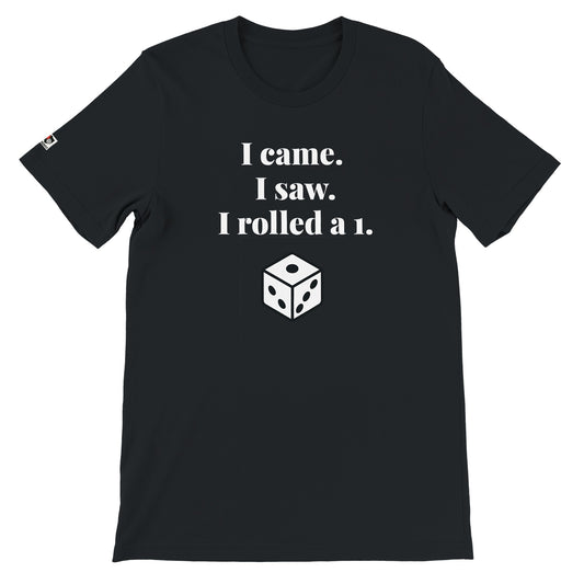 Black unisex gaming t-shirt with the phrase "I came. I saw. I rolled a one." printed on the front in white text