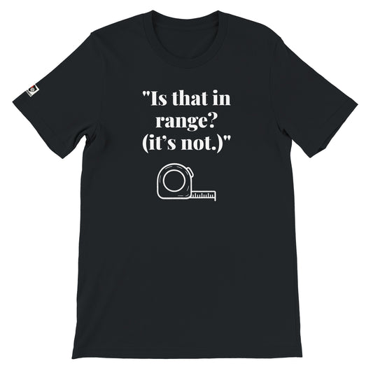 Black unisex gaming t-shirt with the phrase ‘Is that is range (it's not.)" printed on the front in white text