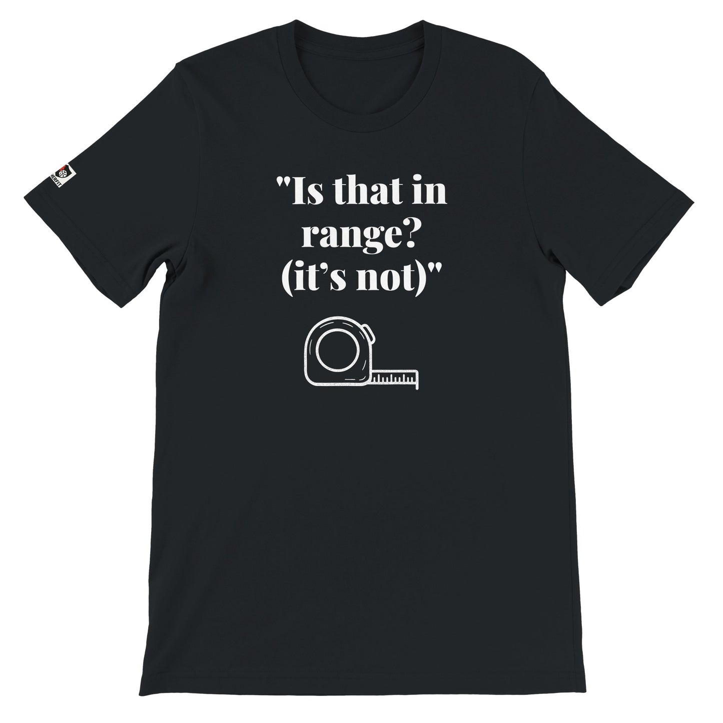 Black unisex gaming t-shirt with the phrase ‘Is that in range? (it's not)’ printed on the front in white text.