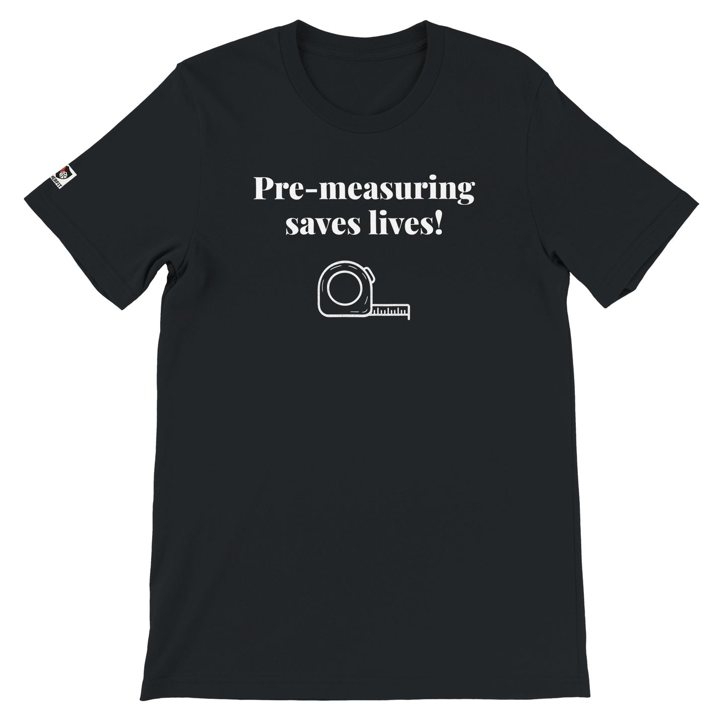 Black unisex gaming t-shirt with the phrase "Pre-measuring saves lives!" printed on the front in white text