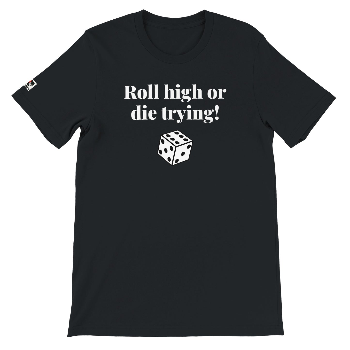 Black unisex gaming t-shirt with the phrase ‘Roll high or die trying!’ printed on the front in white text