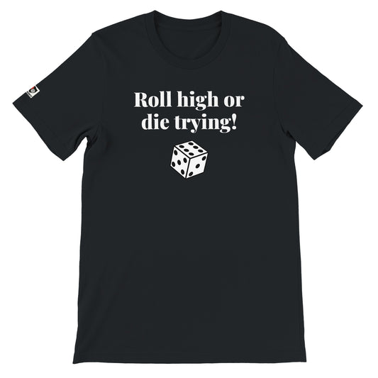 Black unisex gaming t-shirt with the phrase ‘Roll high or die trying!’ printed on the front in white text