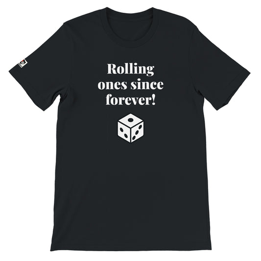 Black unisex gaming t-shirt with the phrase "Rolling ones since forever!" printed on the front in white text