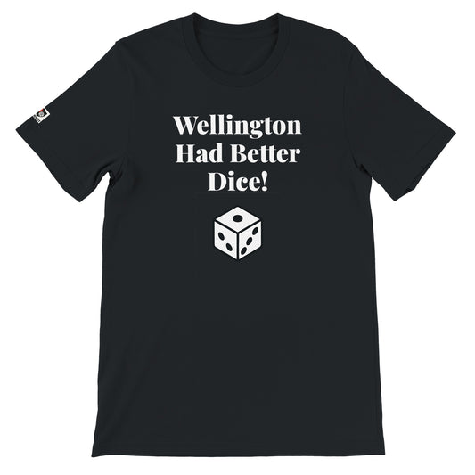 Black unisex gaming t-shirt with the phrase "Wellington had better Dice!" printed on the front in white text