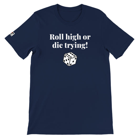 Navy unisex gaming t-shirt with the phrase ‘Roll high or die trying!’ printed on the front in white text
